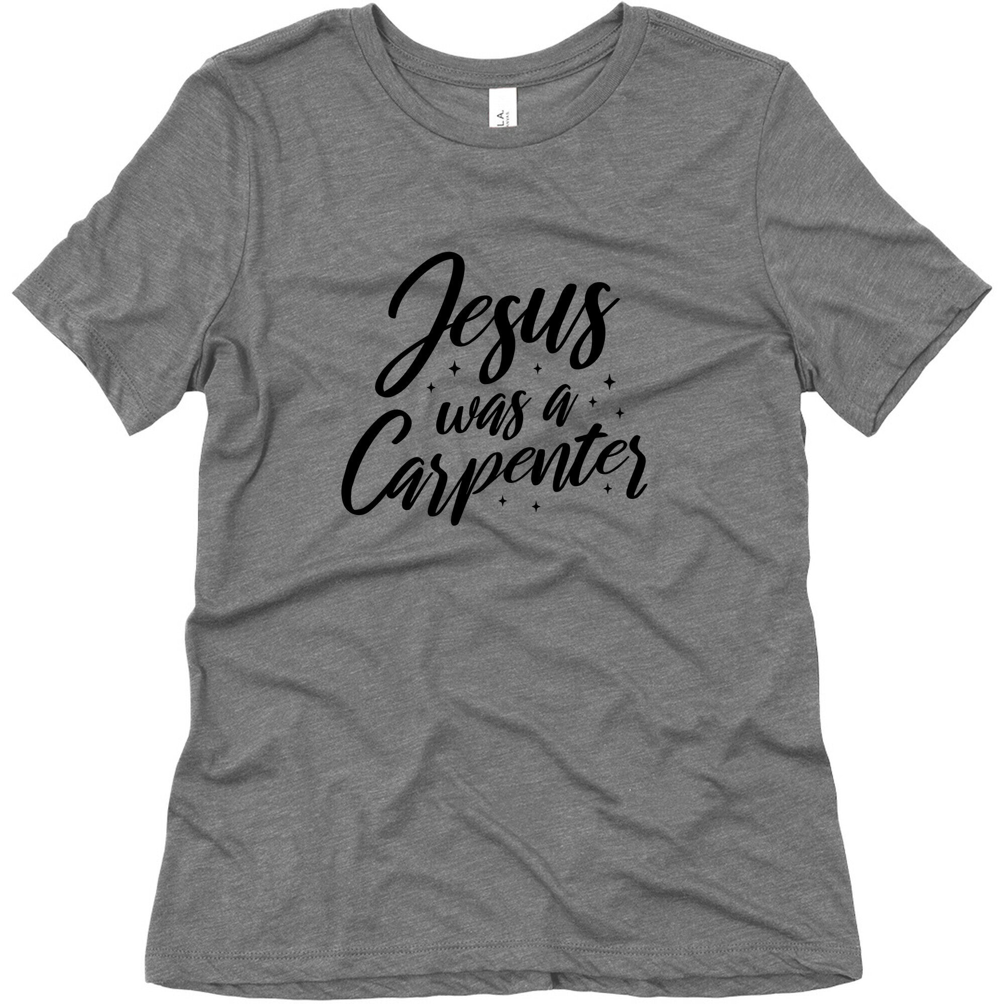 Jesus Was A Carpenter Womens Triblend Tee